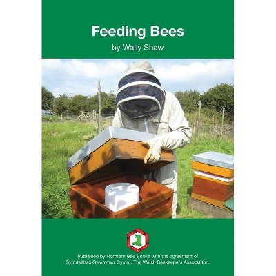 Feeding Bees - by  Wally Shaw (Paperback)