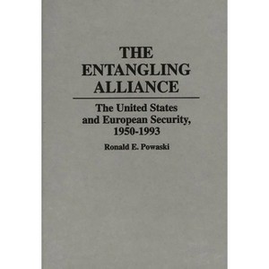 The Entangling Alliance - (Contributions to the Study of World History) by  Ronald E Powaski (Hardcover) - 1 of 1