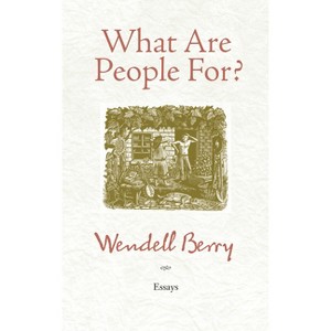 What Are People For? - 2nd Edition by  Wendell Berry (Paperback) - 1 of 1