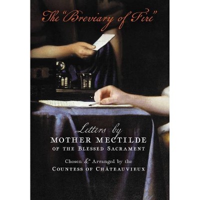 The Breviary of Fire - by  Mectilde of the Blessed Sacrament & Mother Mectilde de Bar (Hardcover)