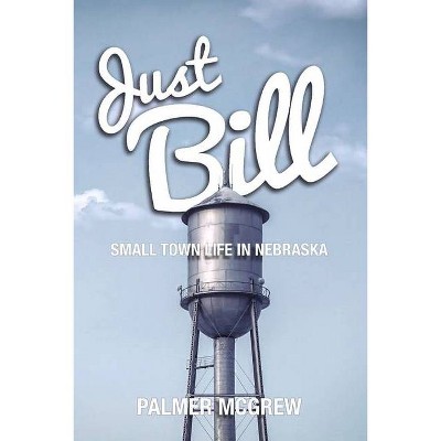 Just Bill - by  Palmer McGrew (Paperback)