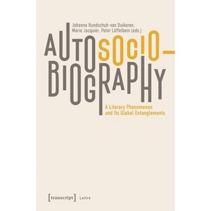 Autosociobiography - (Lettre) by  Johanna Bundschuh-Van Duikeren & Peter Löffelbein & Marie Jacquier (Paperback) - 1 of 1