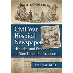Civil War Hospital Newspapers - by  Ira Spar (Paperback)