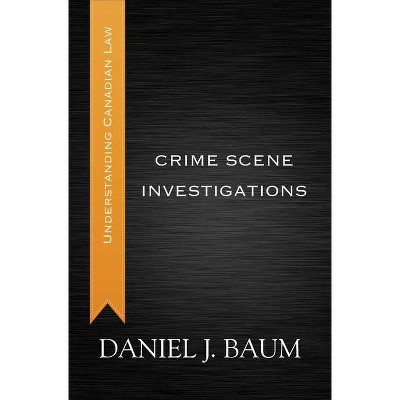 Crime Scene Investigations - (Understanding Canadian Law) by  Daniel J Baum (Paperback)