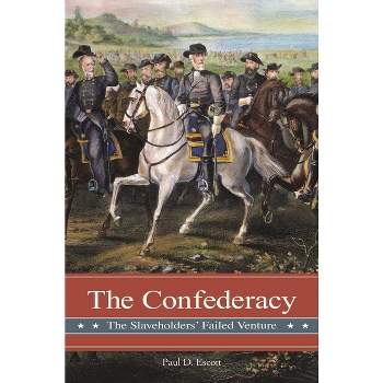 The Confederacy - (Reflections on the Civil War Era) by  Paul D Escott (Hardcover)