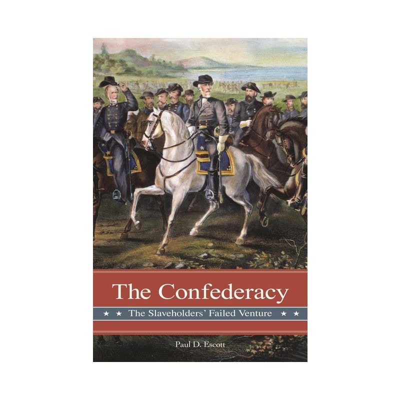 The Confederacy - (Reflections on the Civil War Era) by  Paul D Escott (Hardcover), 1 of 2