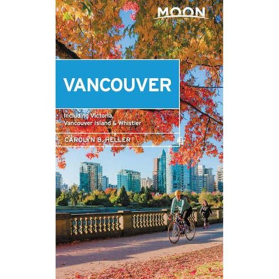 Moon Vancouver: With Victoria, Vancouver Island & Whistler - (Travel Guide) 2nd Edition by  Carolyn B Heller (Paperback)