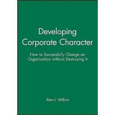 Developing Corporate Character (DP11) - (Jossey-Bass Management) by  Alan L Wilkins (Hardcover)