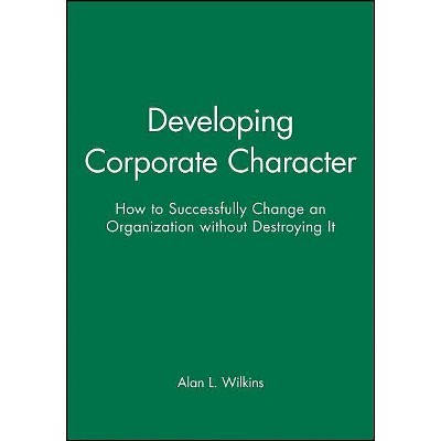 Developing Corporate Character (DP11) - (Jossey-Bass Management) by  Alan L Wilkins (Hardcover)