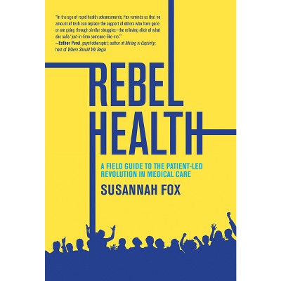 Rebel Health - by  Susannah Fox (Hardcover)