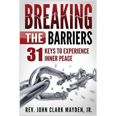 Breaking the Barriers - by  John Clark Mayden (Paperback)