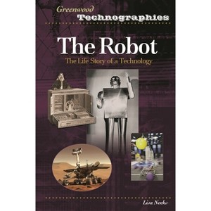 The Robot - (Greenwood Technographies) by  Lisa Nocks (Hardcover) - 1 of 1