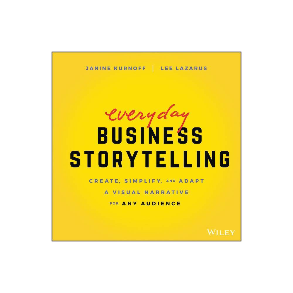 Everyday Business Storytelling - by Janine Kurnoff & Lee Lazarus (Paperback)