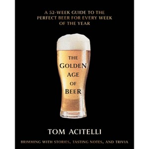 The Golden Age of Beer - by  Tom Acitelli (Hardcover) - 1 of 1