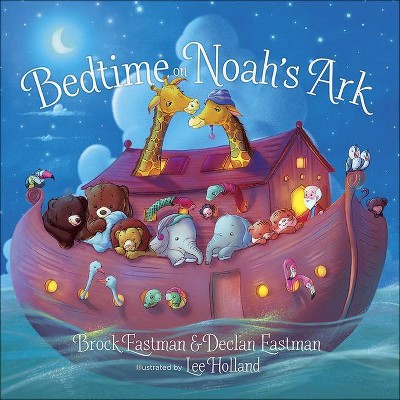 Bedtime on Noah's Ark - by  Brock Eastman & Declan Eastman (Board Book)