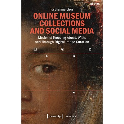 Online Museum Collections and Social Media - (Edition Museum) by  Katharina Geis (Paperback)