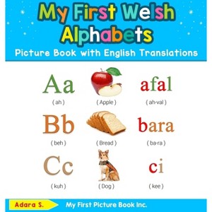 My First Welsh Alphabets Picture Book with English Translations - (Teach & Learn Basic Welsh Words for Children) by  Adara S (Hardcover) - 1 of 1
