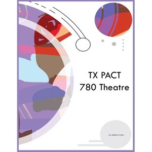 TX PACT 780 Theatre - by  Dahlia B Arthur (Paperback) - 1 of 1