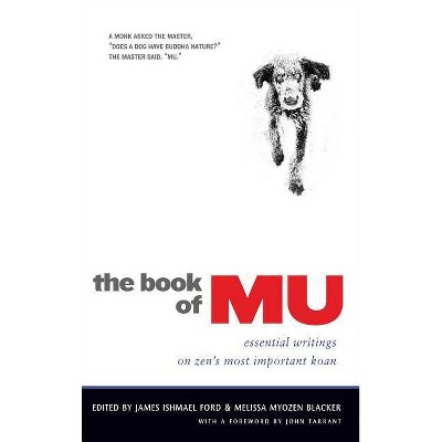 The Book of Mu - by  James Ishmael Ford & Melissa Myozen Blacker (Paperback)