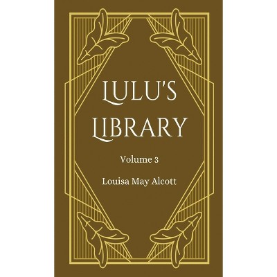 Lulu's Library, Volume 3 - by Louisa May Alcott