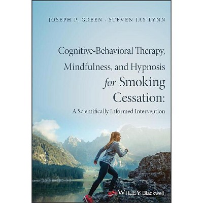 Cognitive-Behavioral Therapy, Mindfulness, and Hypnosis for Smoking Cessation - by  Joseph P Green & Steven Jay Lynn (Paperback)