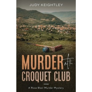 Murder at the Croquet Club - (Rose Blair Murder Mystery) by  Judy Keightley (Paperback) - 1 of 1