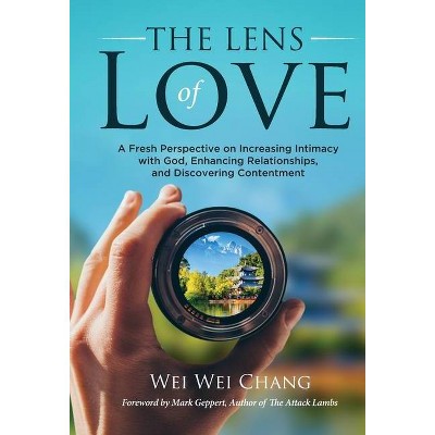 The Lens of Love - by  Wei Wei Chang (Hardcover)