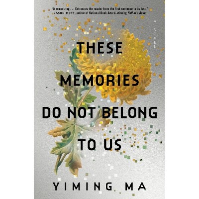 These Memories Do Not Belong to Us - by  Yiming Ma (Hardcover)