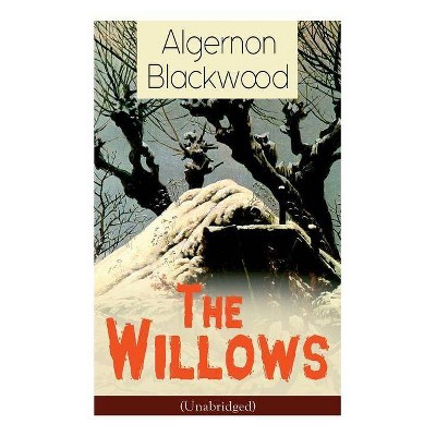 The Willows (Unabridged) - by  Algernon Blackwood (Paperback)