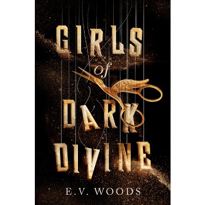 Girls of Dark Divine - by  E V Woods (Hardcover)