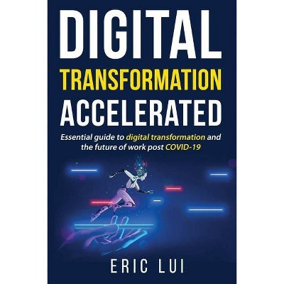 Digital Transformation Accelerated - by  Eric Lui (Paperback)