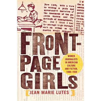 Front-Page Girls - by  Jean Marie Lutes (Paperback)