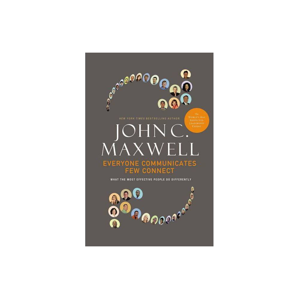 Everyone Communicates, Few Connect - by John C Maxwell (Hardcover)