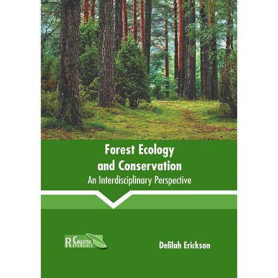 Forest Ecology and Conservation: An Interdisciplinary Perspective - by  Delilah Erickson (Hardcover)