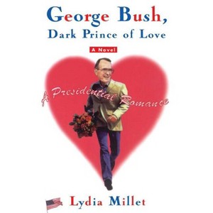 George Bush, Dark Prince of Love - by  Lydia Millet (Paperback) - 1 of 1