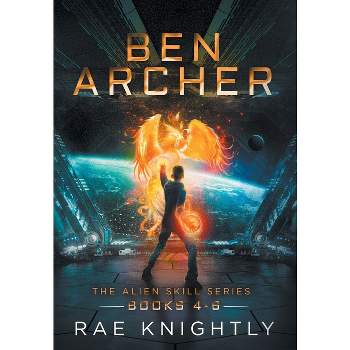 Ben Archer (The Alien Skill Series, Books 4-6) - by  Rae Knightly (Hardcover)