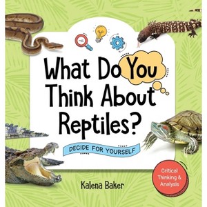 What Do You Think About Reptiles? - by  Kalena Baker (Hardcover) - 1 of 1