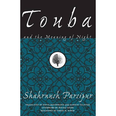 Touba and the Meaning of Night - (Women Writing the Middle East) by  Shahrnush Parsipur (Paperback)