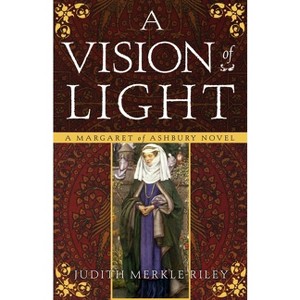 A Vision of Light - (Margaret of Ashbury) by  Judith Merkle Riley (Paperback) - 1 of 1