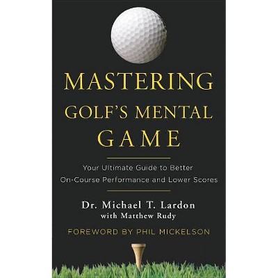 Mastering Golf's Mental Game - by  Michael Lardon & Matthew Rudy (Hardcover)