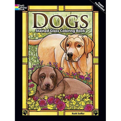 Dogs Stained Glass Coloring Book - (Dover Nature Stained Glass Coloring Book) by  Soffer (Paperback)