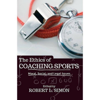 The Ethics of Coaching Sports - by  Robert L Simon (Paperback)