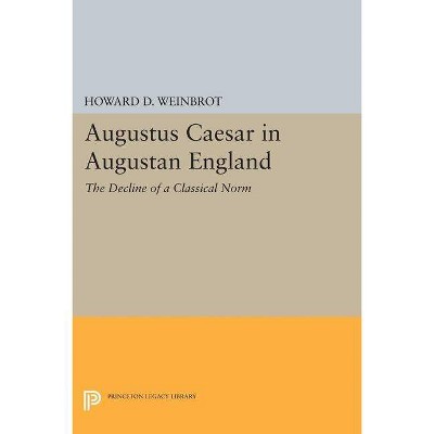 Augustus Caesar in "Augustan" England - (Princeton Legacy Library) by  Howard D Weinbrot (Paperback)