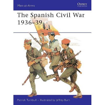 The Spanish Civil War 1936-39 - (Men-At-Arms (Osprey)) by  Patrick Turnbull (Paperback)