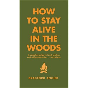 How to Stay Alive in the Woods - (In the Woods) by  Bradford Angier (Hardcover) - 1 of 1