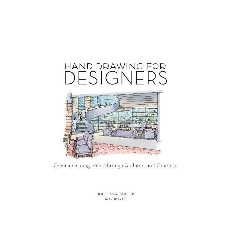 Hand Drawing for Designers - by  Amy Korté & Douglas R Seidler (Paperback), 1 of 2