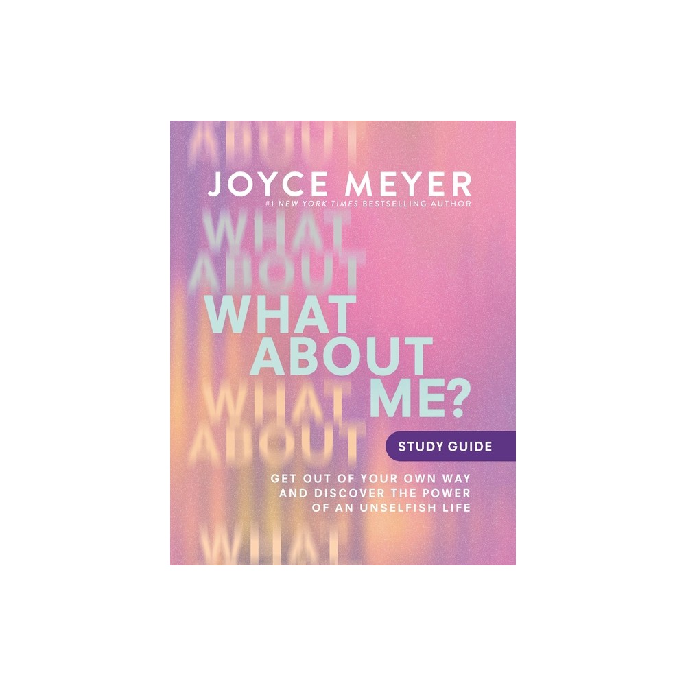 What about Me? Study Guide - by Joyce Meyer (Paperback)