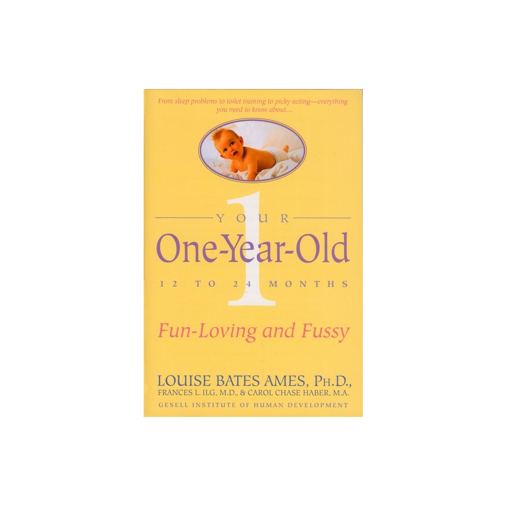 Your One-Year-Old - by Louise Bates Ames & Frances L Ilg (Paperback)