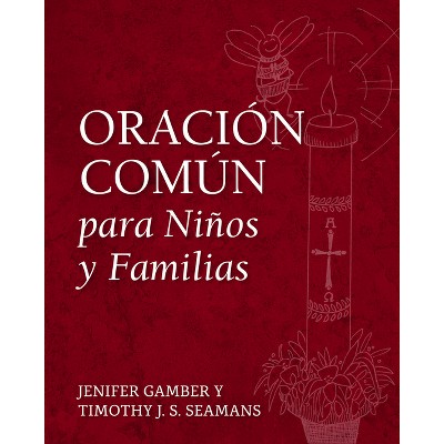 Oración Común para Niños y Familias - by  Jenifer Gamber & Timothy J S Seamans (Paperback)