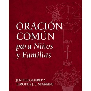 Oración Común para Niños y Familias - by  Jenifer Gamber & Timothy J S Seamans (Paperback) - 1 of 1